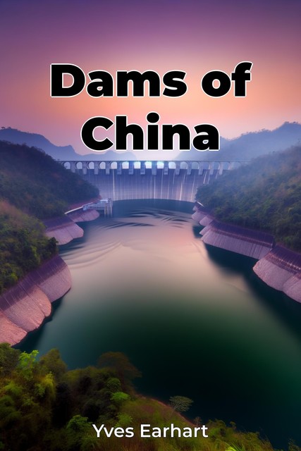 Dams of China, Yves Earhart