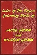 Index of the Project Gutenberg Works of the Brothers Grimm, Jakob Grimm, Wilhelm Grimm