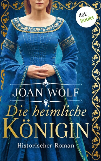 Die heimliche Königin, Joan Wolf