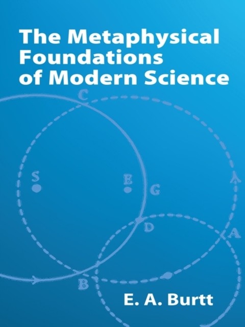 The Metaphysical Foundations of Modern Science, E.A.Burtt