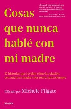 Cosas que nunca hablé con mi madre, Michele Filgate