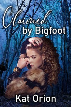 Claimed By Bigfoot, Kat Orion