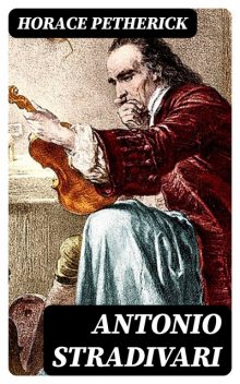 Antonio Stradivari, Horace Petherick