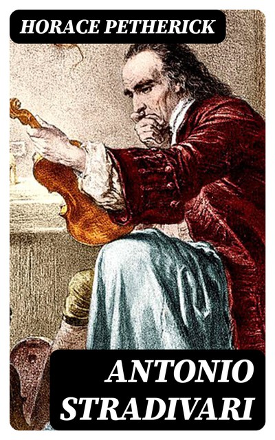 Antonio Stradivari, Horace Petherick