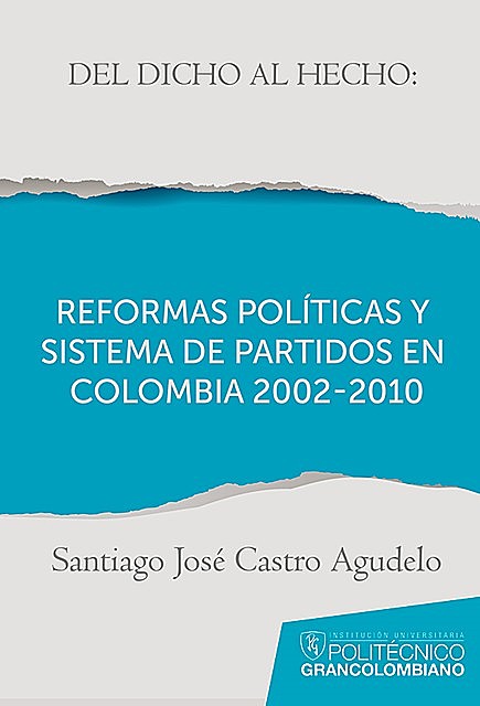 Del dicho al hecho: reformas políticas y sistemas de partidos en Colombia 2002 – 2010, Santiago José Castro