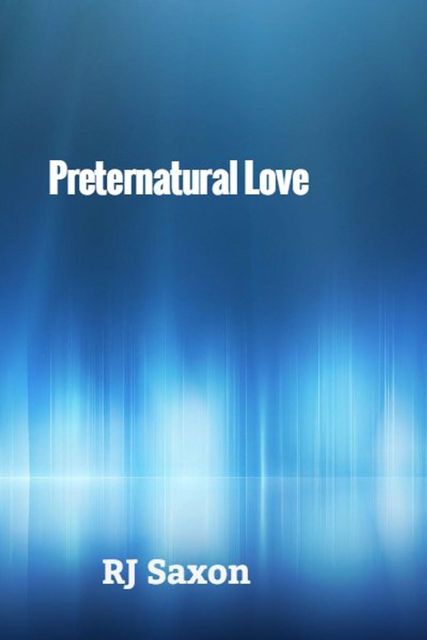 Preternatural Love, RJ Saxon