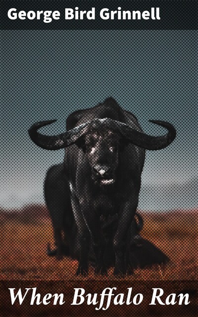 When Buffalo Ran, George Bird Grinnell