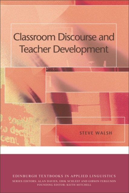 Classroom Discourse and Teacher Development, Steve Walsh