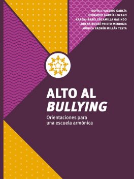 Alto al bullying, Leonardo García Lozano, Sofía Josefina Valerio García, Karem Isabel Escamilla Galindo, Karla Noemí Prieto Mendoza, Mónica Noemí Millán Testa