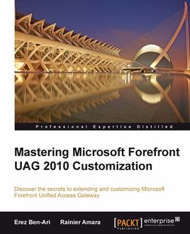 Mastering Microsoft Forefront UAG 2010 Customization, Erez Ben-Ari, Rainier Amara