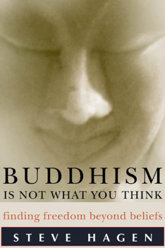 Buddhism Is Not What You Think, Steve Hagen