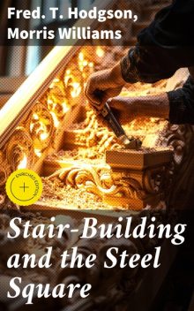 Stair-Building and the Steel Square, Morris Williams, Fred.T. Hodgson