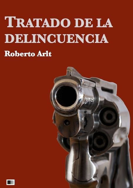 Tratado de la delincuencia, Roberto Arlt