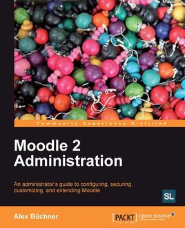 Moodle 2.0 Administration, Alex Buchner