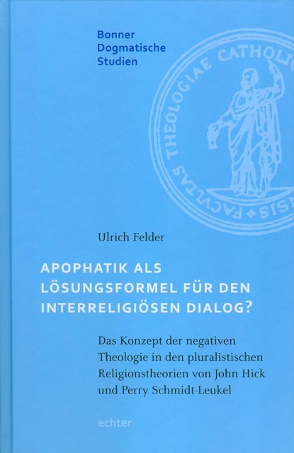 Apophatik als Lösungsformel für den interreligiösen Dialog, Ulrich Felder