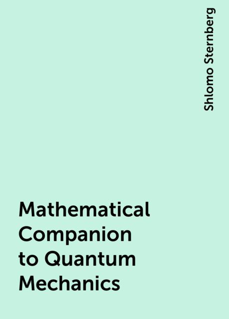 Mathematical Companion to Quantum Mechanics, Shlomo Sternberg