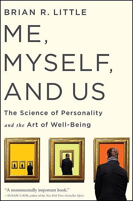 Me, Myself, and Us : The Science of Personality and the Art of Well-being, Brian, Little