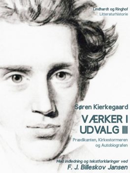 Værker i udvalg 3 – Prædikanten, Kirkestormeren og Autobiografen, Søren Kierkegaard, F.J. Billeskov Jansen