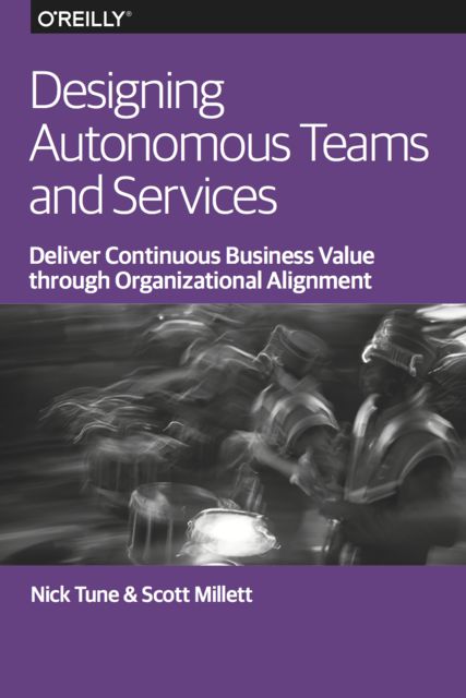Designing Autonomous Teams and Services, Scott Millett, Nick Tune