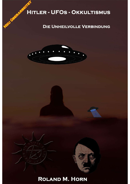 Hitler – UFOs – Okkultismus: Die unheilvolle Verbindung, Roland M. Horn