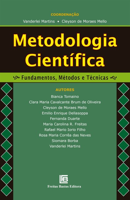 Metodologia Científica, Bianca Tomaino, Clara Maria Cavalvante Brum de Oliveira, Cleyson de Moraes Mello, Emilio Enrique Dellasoppa, Fernanda Duarte, Maria Carolina R. Freitas, Rafael Mario Iorio Filho, Rosa Maria Corrêa das Neves, Siomara Borba, Vanderlei Martins