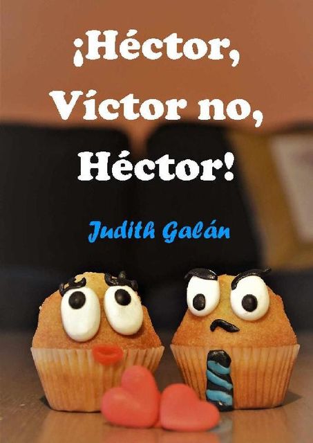 Héctor, Víctor no, Héctor, Judith Galán