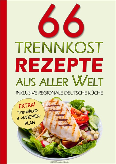 66 Trennkost-Rezepte aus aller Welt Inklusive Regionale Deutsche Küche, Trennkost- 24.de