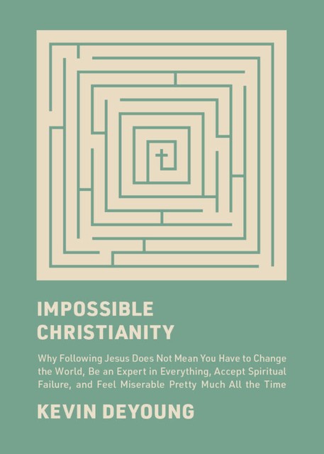 Impossible Christianity, Kevin DeYoung