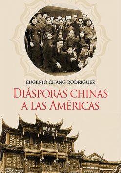 Diásporas chinas a las Américas, Eugenio Chang-Rodríguez