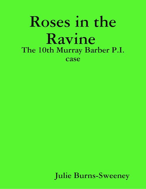 Roses in the Ravine : The 10th Murray Barber P.I. case, Julie Burns-Sweeney
