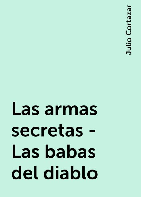 Las armas secretas - Las babas del diablo, Julio Cortázar