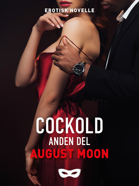 Cockold – anden del, August Moon