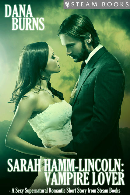 Sarah Hamm-Lincoln: Vampire Lover – A Sexy Supernatural Romantic Short Story from Steam Books, Steam Books, Dana Burns