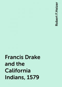Francis Drake and the California Indians, 1579, Robert F.Heizer