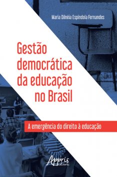 Gestão Democrática da Educação no Brasil: A Emergência do Direito à Educação, Maria Dilnéia Espíndola Fernandes