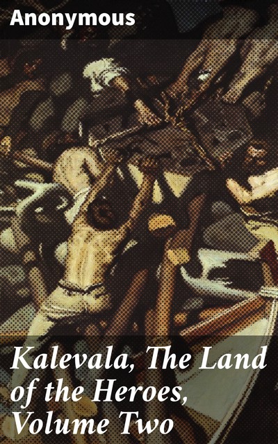 Kalevala, The Land of the Heroes, Volume Two, 