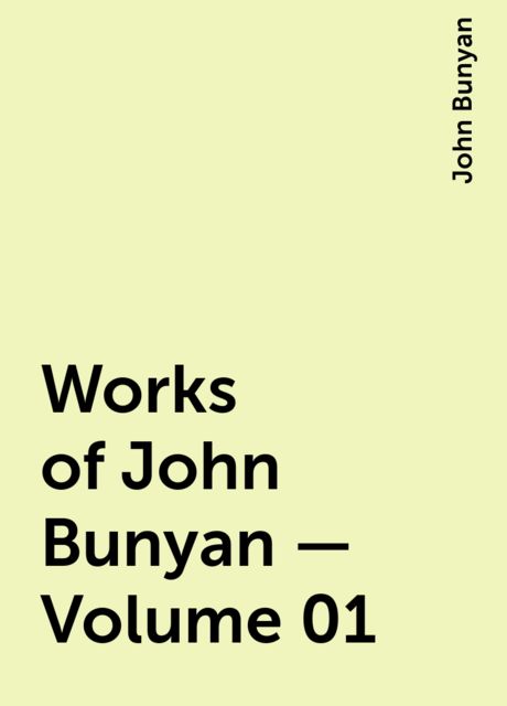 Works of John Bunyan — Volume 01, John Bunyan