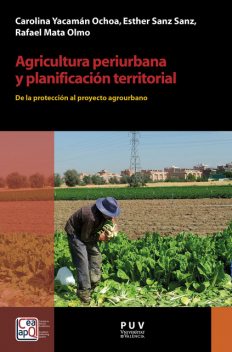 Agricultura periurbana y planificación territorial, Esther Sanz, Carolina Yacamán Ochoa, Rafael Mata Olmo