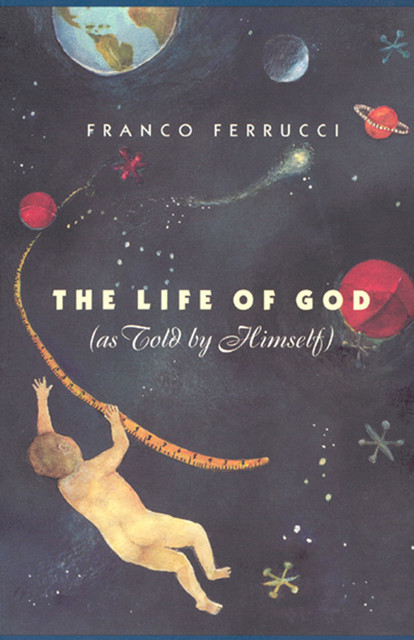 The Life of God (as Told by Himself), Franco Ferrucci