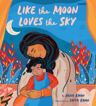 Like the Moon Loves the Sky, Hena Khan