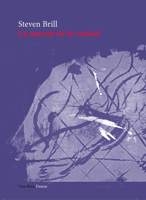 La muerte de la verdad, Steven Brill