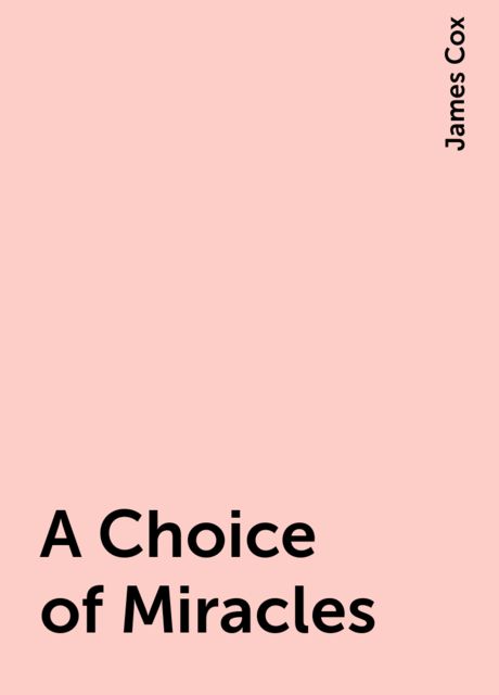 A Choice of Miracles, James Cox