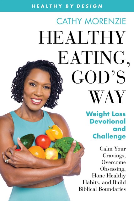 Healthy Eating, God's Way, Cathy Morenzie