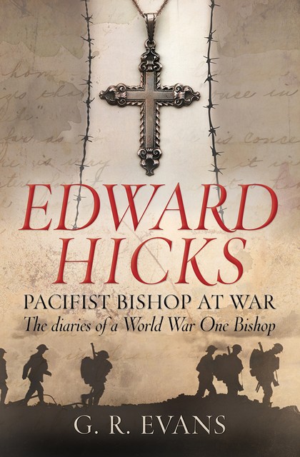 Edward Hicks: Pacifist Bishop at War, G.R. Evans