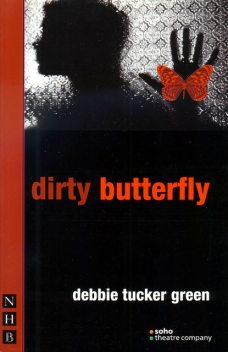 dirty butterfly (NHB Modern Plays), debbie tucker green