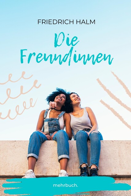 Die Freundinnen, Friedrich Halm