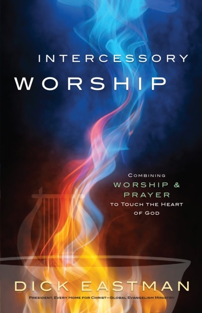 Intercessory Worship, Dick Eastman