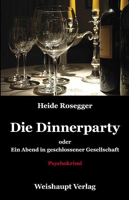 Die Dinnerparty oder Ein Abend in geschlossener Gesellschaft, Heide Rosegger