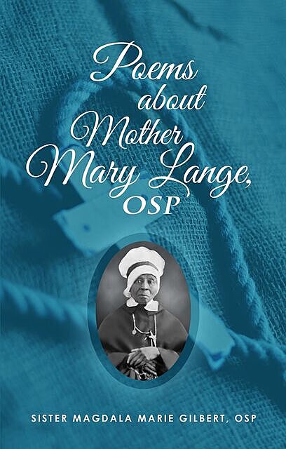 Poems About Mother Mary Lange, OSP, Magdala M Gilbert