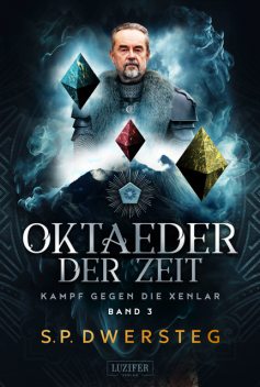 OKTAEDER DER ZEIT (Kampf gegen die Xenlar – Band 3), S.P. Dwersteg